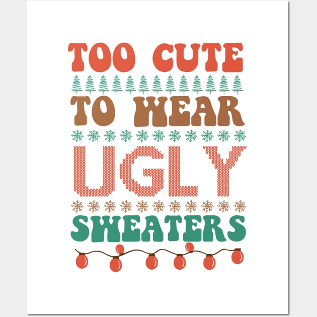 Too Cute To Wear Ugly Sweaters Wall Art by MZeeDesigns